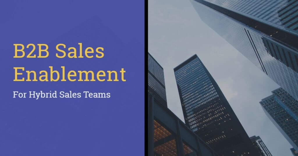 B2B Sales Enablement: A Quick Guide For Hybrid Sales Teams