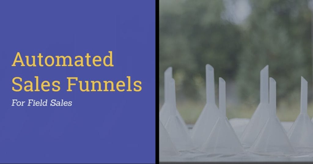 6 Steps to Create an Automated Field Sales Funnel
