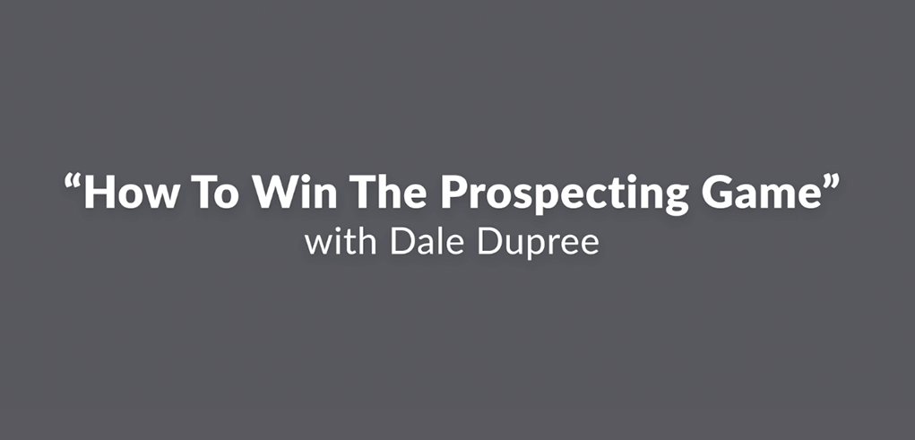 Expert Series: “How to Win The Prospecting Game” with Dale Dupree