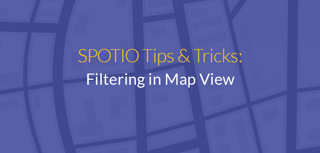 SPOTIO Tips & Tricks: Filtering in Map View