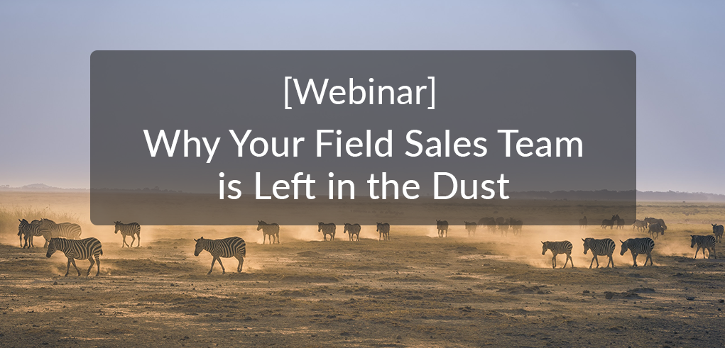 Webinar: Have You Left Your Field Salespeople in the Technological Dust?