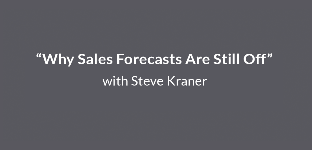 Expert Series: “Why Sales Forecasts Are Still Off” with Steve Kraner